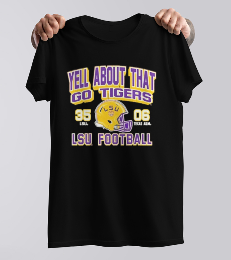 LSU Football Yell About That Go Tigers 35 6 T-Shirt