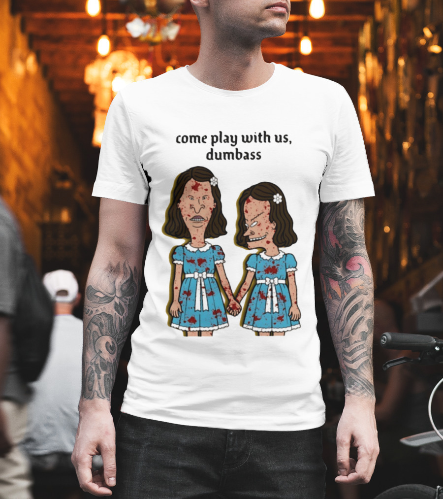 Come Play With Us Dumbass Beavis And Butt Head The Shining T-Shirt