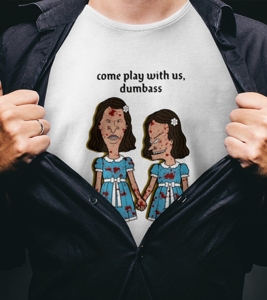 Come Play With Us Dumbass Beavis And Butt Head The Shining T-Shirt