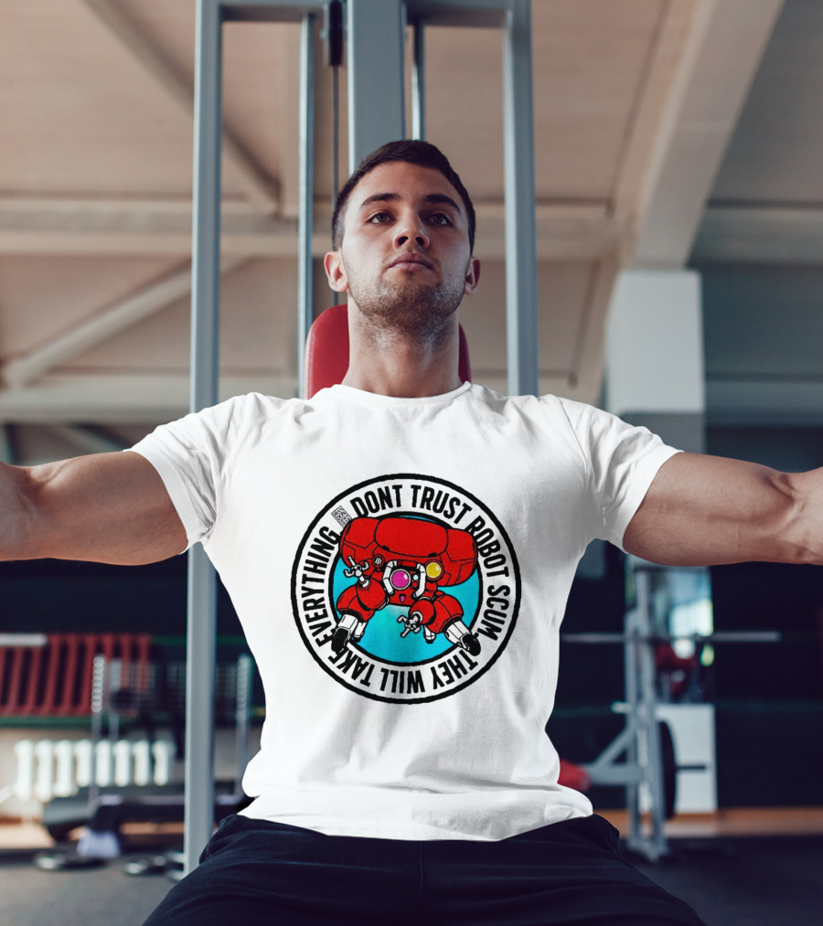 Dont Trust Robot Scum They Will Take Everything Sci Fi Mecha Red Machine T-Shirt
