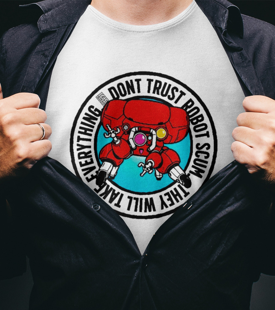Dont Trust Robot Scum They Will Take Everything Sci Fi Mecha Red Machine T-Shirt
