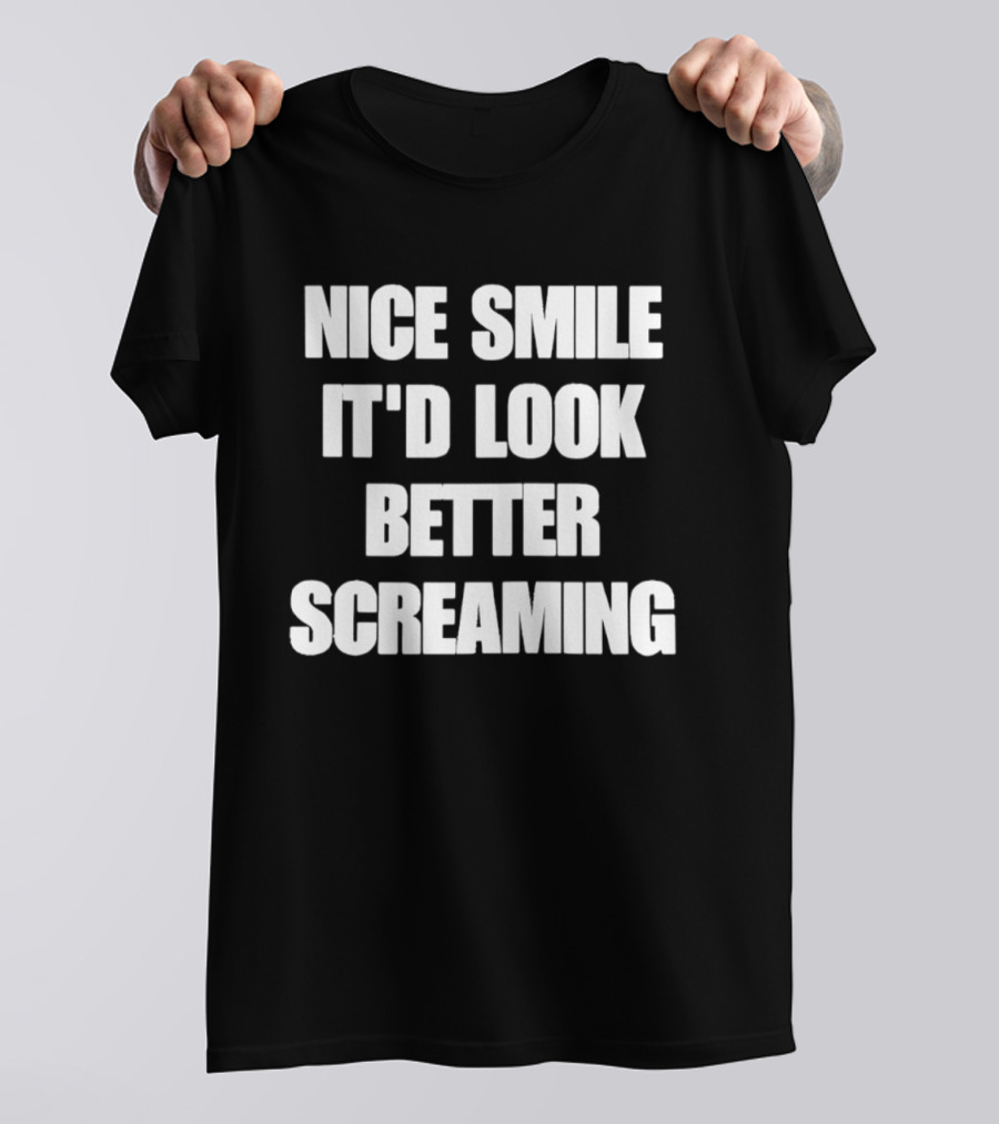 Nice Smile It'd Look Better Screaming Humor Phrase T-Shirt