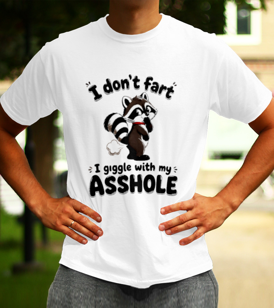 I Don't Fart I Giggle With My Asshole Funny Raccoon T-Shirt