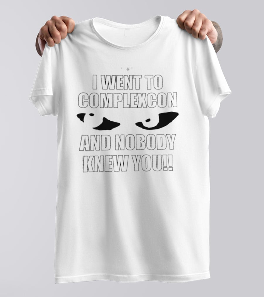 I Went To ComplexCon And Nobody Knew You Eye T-Shirt