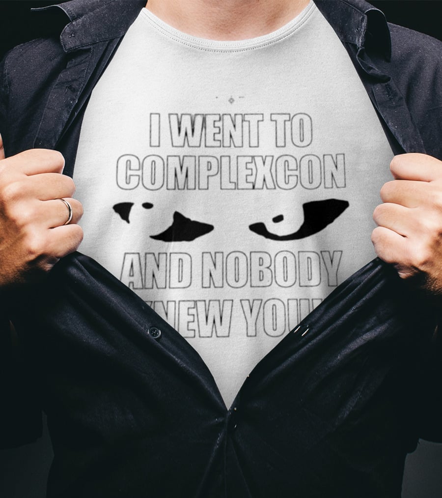 I Went To ComplexCon And Nobody Knew You Eye T-Shirt