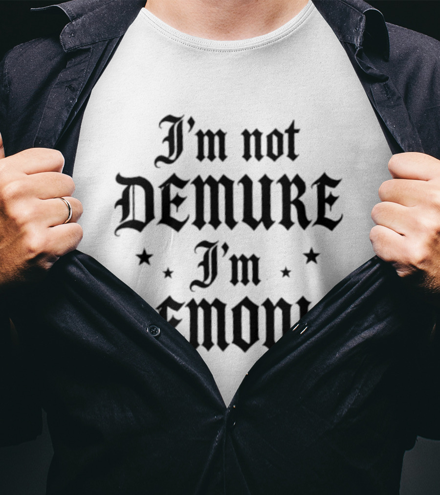 I'm Not Demure I'm Demonic Sarcastic Statement Bold Gothic Font T-Shirt
