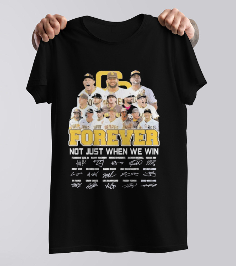 San Diego Padres Forever Not Just When We Win Signatures 2026 T-Shirt