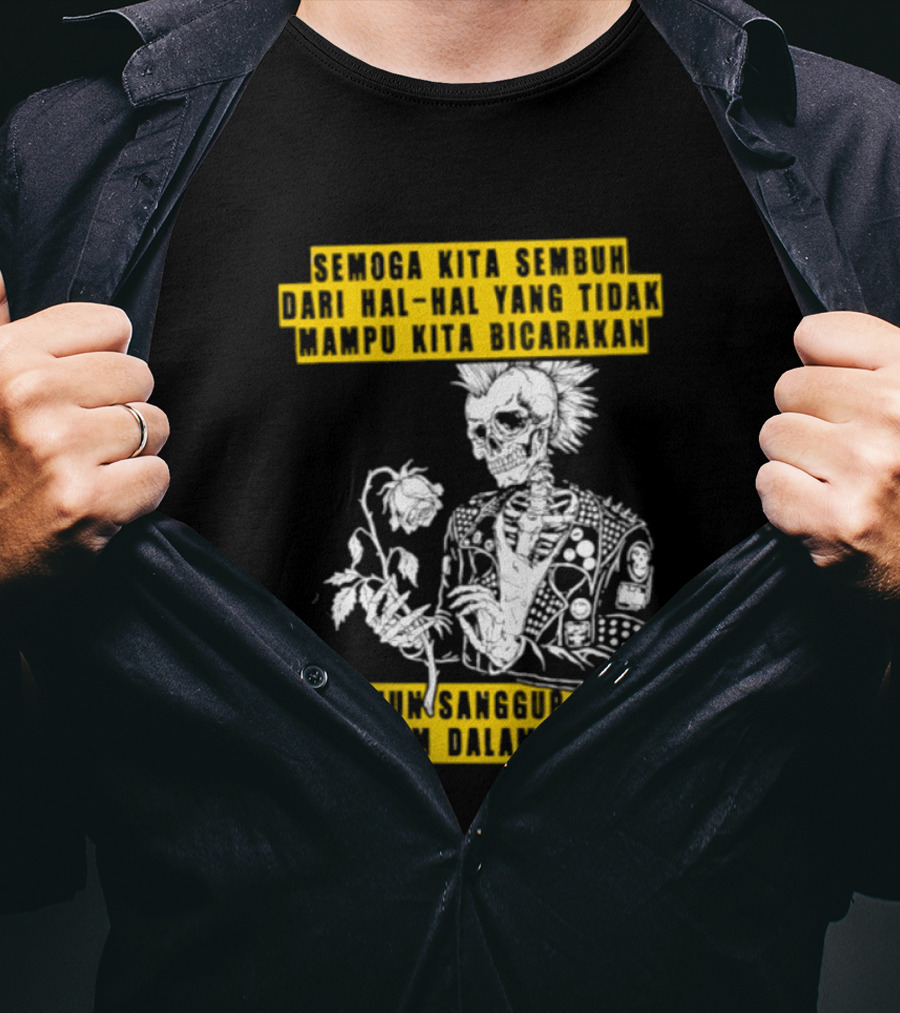 Semoga Kita Sembuh Dari Hal Hal Yang Tidak Mampu Kita Bicarakan Namun Sanggup Kita Padam Dalam Diam T-Shirt
