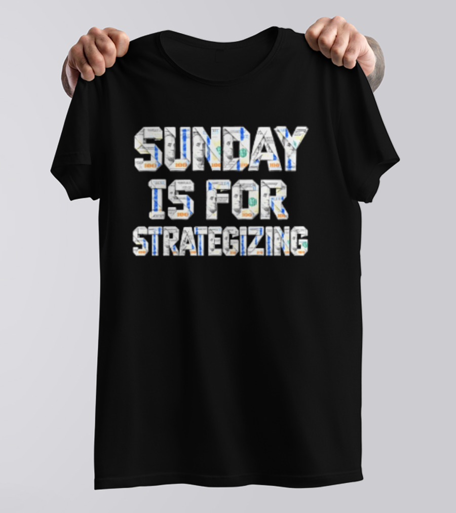 Sunday Is For Strategizing Dollar Bills T-Shirt