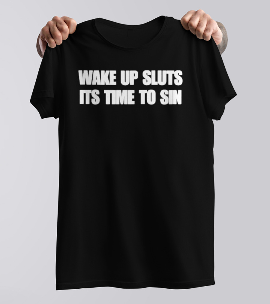 Wake Up Sluts It's Time To Sin T-Shirt