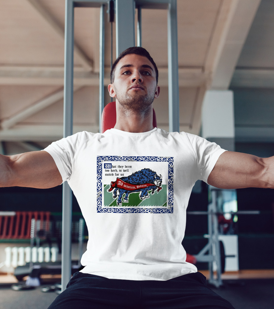 Medieval Buffalo Banner What They Deem Too Hard Is Well Suited For Us T-Shirt