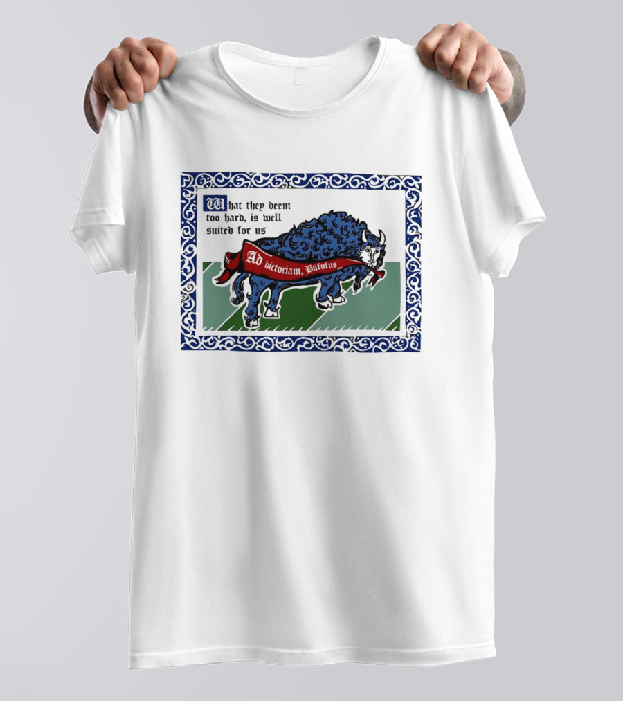 Medieval Buffalo Banner What They Deem Too Hard Is Well Suited For Us T-Shirt