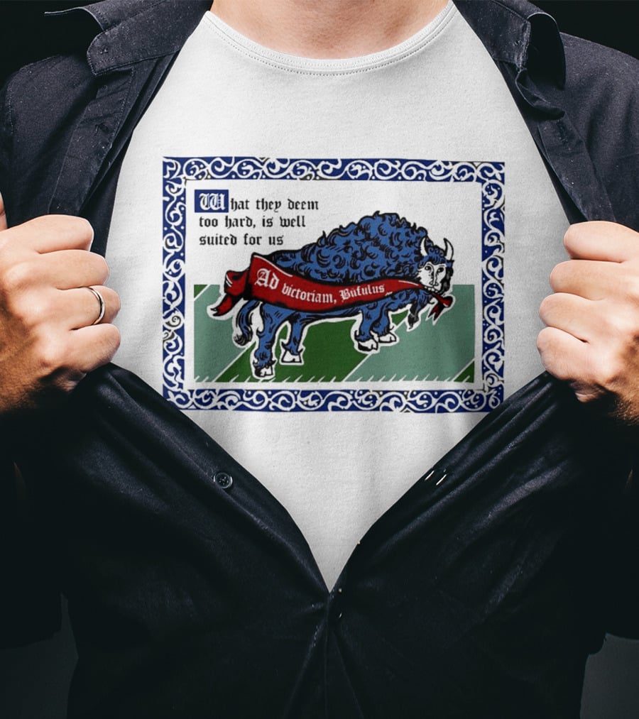 Medieval Buffalo Banner What They Deem Too Hard Is Well Suited For Us T-Shirt
