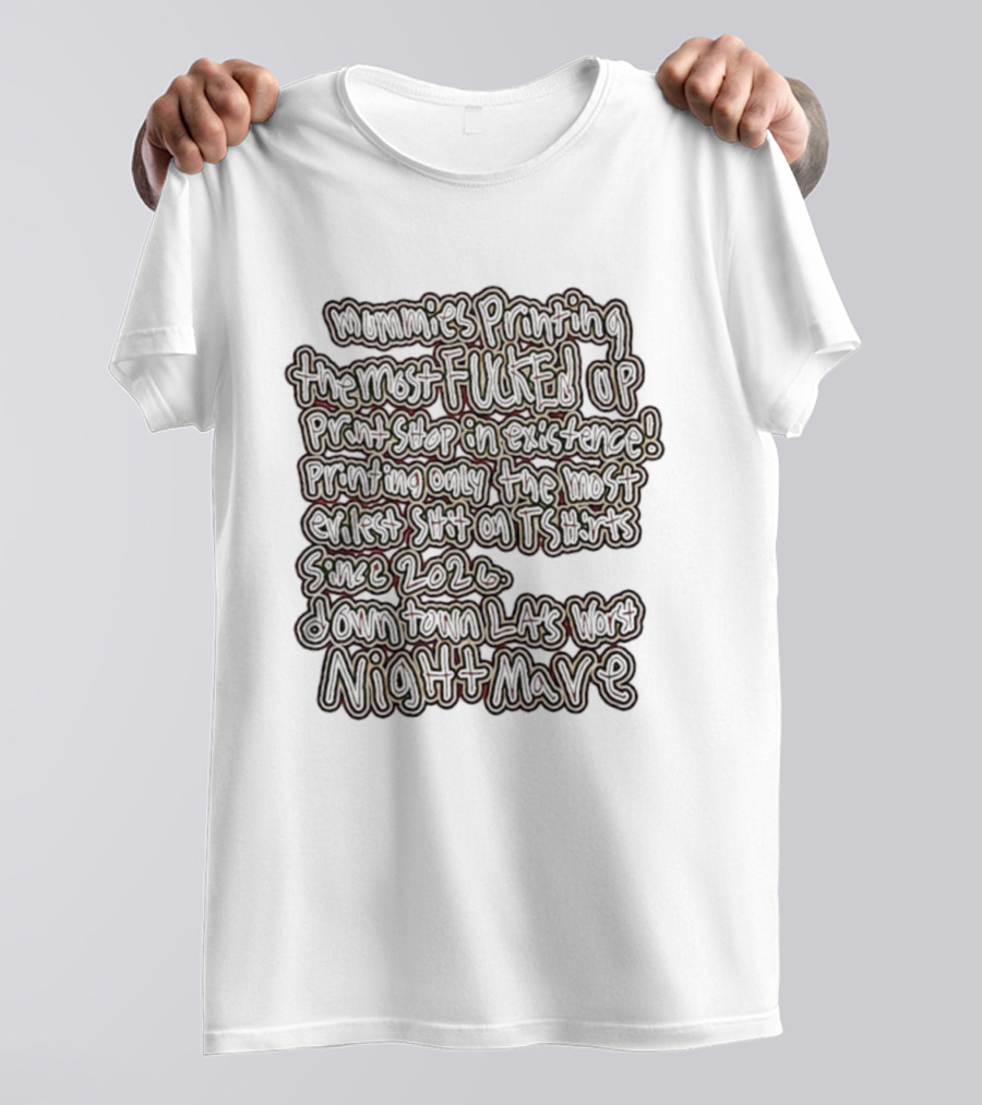Mummies Printing The Most Fucked Up Print Shop In Existence Downtown LA's Night Mare Since 2026 T-Shirt