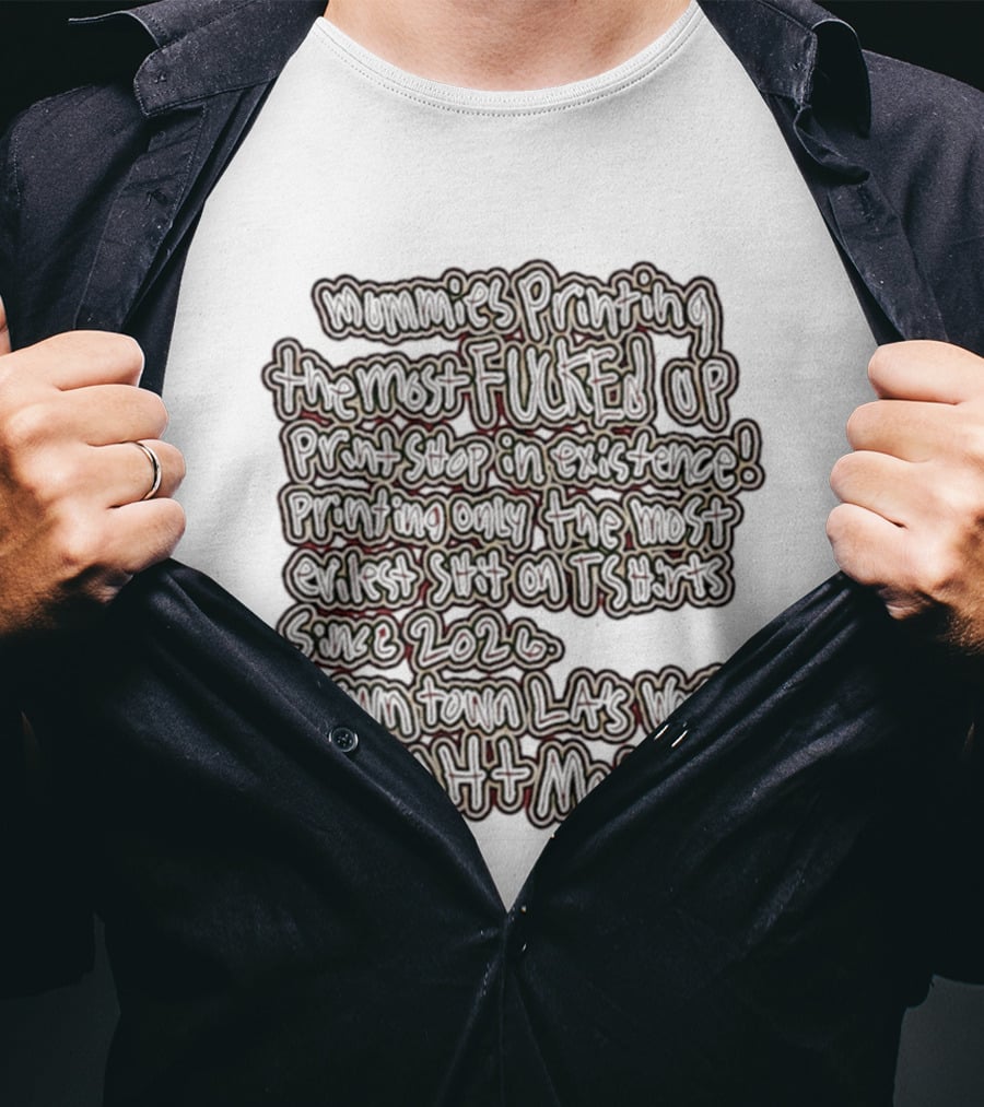 Mummies Printing The Most Fucked Up Print Shop In Existence Downtown LA's Night Mare Since 2026 T-Shirt