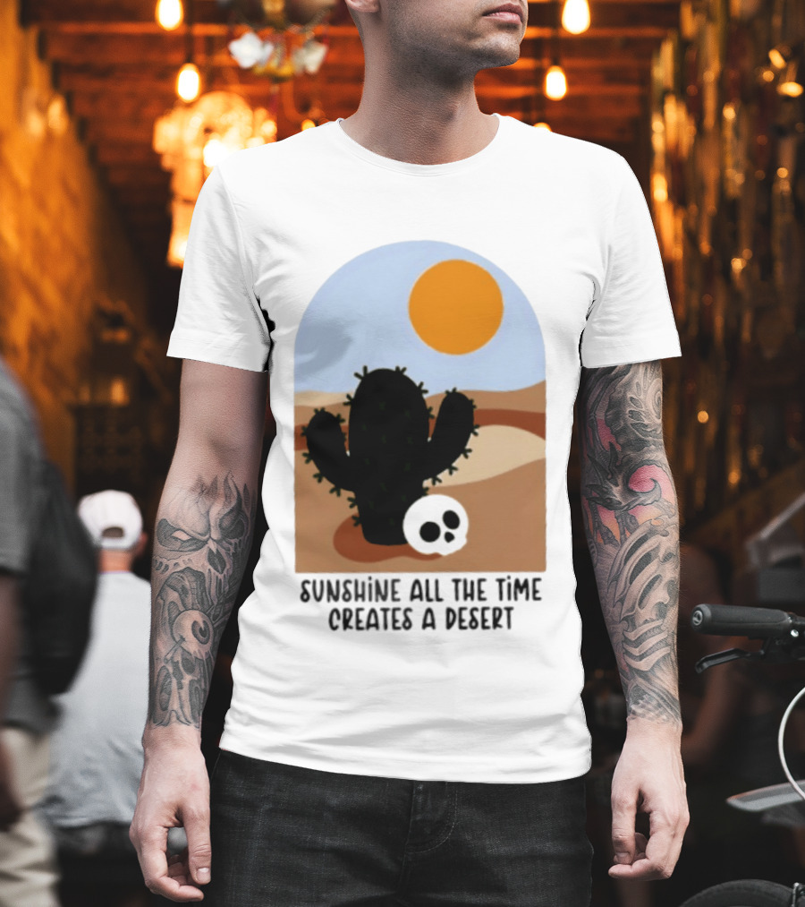 Sunshine All The Time Creates A Desert Cactus And Skull Desert Scene T-Shirt