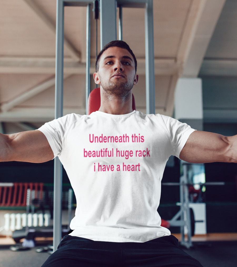Underneath This Beautiful Huge Rack I Have A Heart T-Shirt