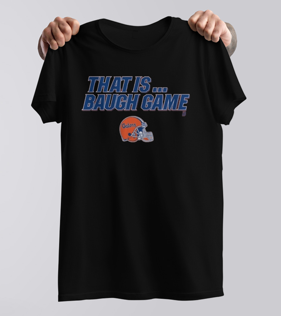 Florida Gators That Is Baugh Game Football Helmet T-Shirt