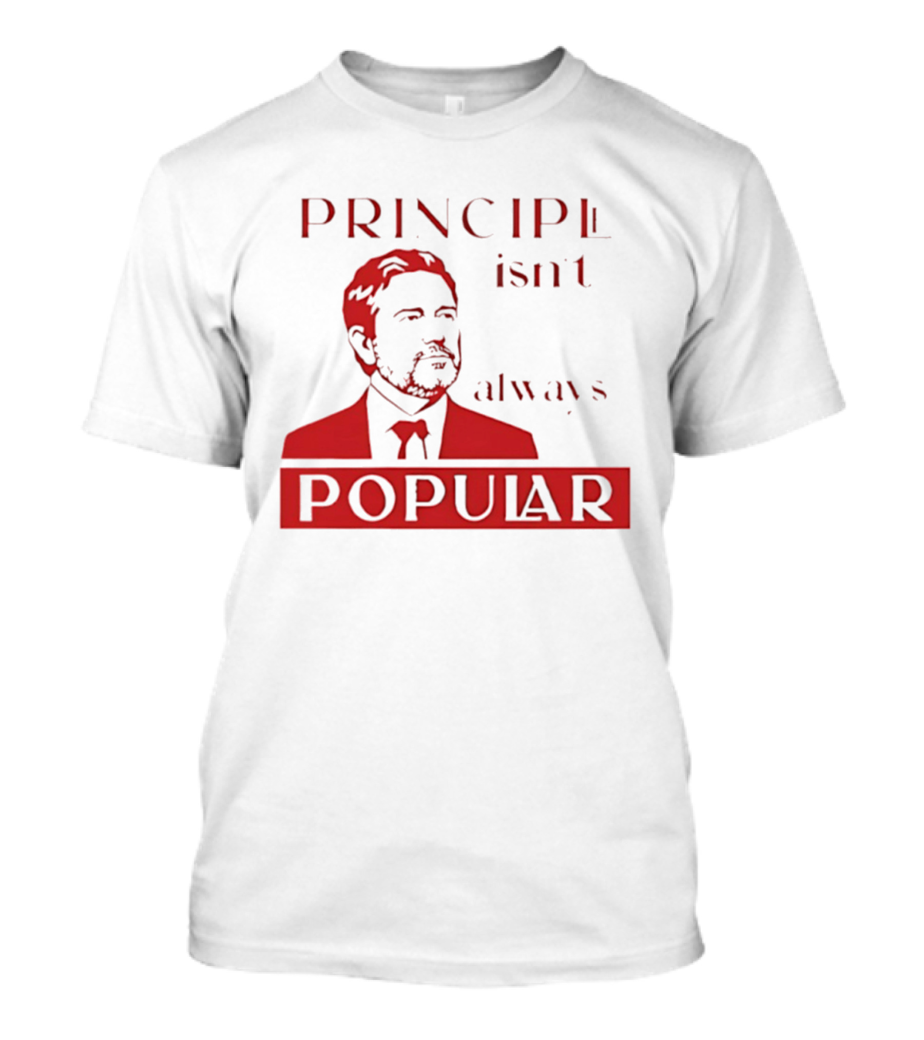 Principle Isn't Always Popular T-Shirt