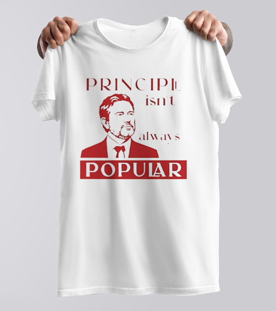 Principle Isn't Always Popular T-Shirt