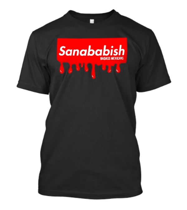 Sanababish Badass Mexicans Mexican Pride Dripping Red T-Shirt