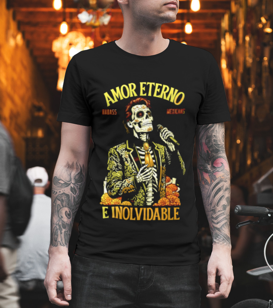 Amor Eterno Skeleton Badass Mexicans E Inolvidable T-Shirt