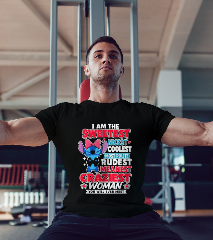 I Am The Sweetest Nicest Coolest Most Polite Rudest Meanest Craziest Woman You Will Ever Meet T-Shirt