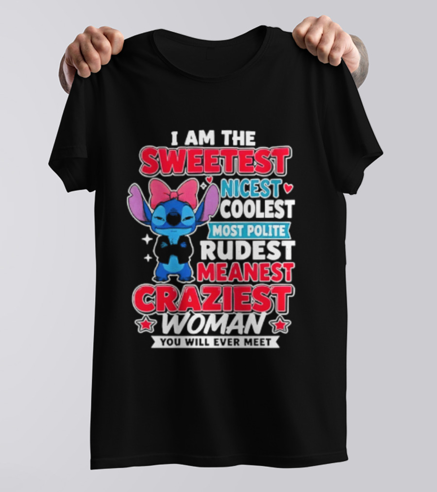 I Am The Sweetest Nicest Coolest Most Polite Rudest Meanest Craziest Woman You Will Ever Meet T-Shirt