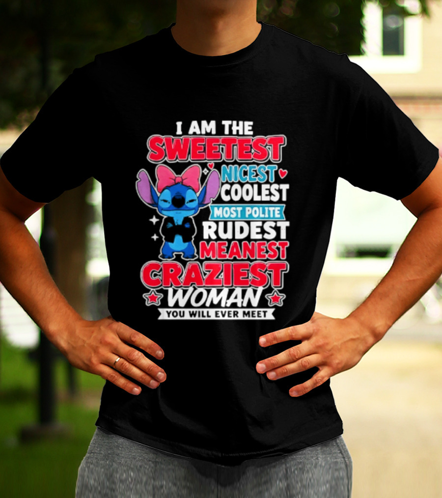 I Am The Sweetest Nicest Coolest Most Polite Rudest Meanest Craziest Woman You Will Ever Meet T-Shirt