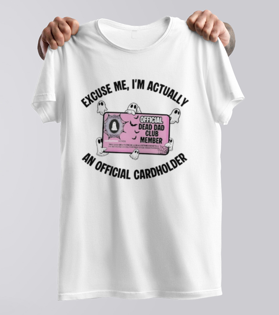Excuse Me I'm Actually An Official Dead Dad Club Member Cardholder T-Shirt