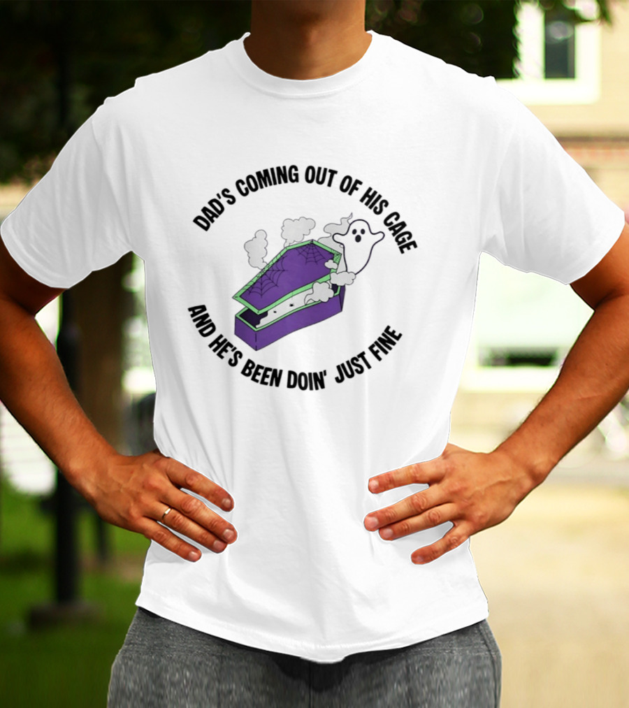 Dad's Coming Out Of His Cage Ghost Coffin Webs Just Fine T-Shirt