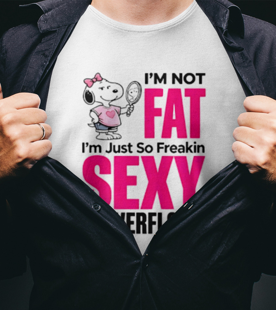 Snoopy I'm Not Fat I'm Just So Freakin Sexy It Overflows T-Shirt