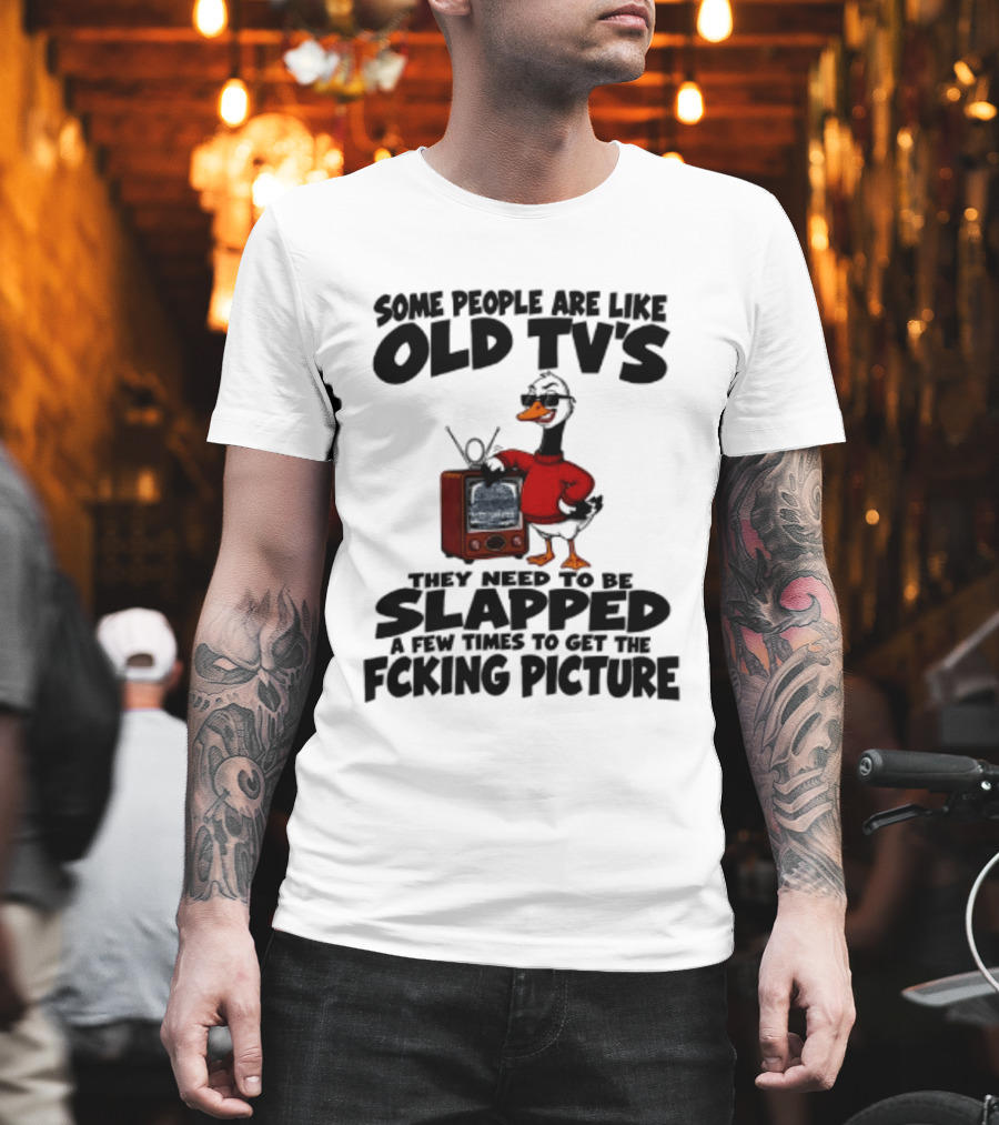 Some People Are Like Old TVs Need To Be Slapped Duck T-Shirt