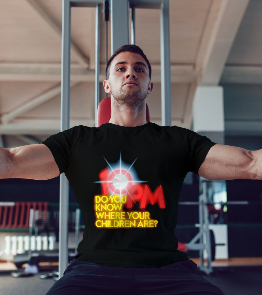 10 PM Do You Know Where Your Children Are T-Shirt