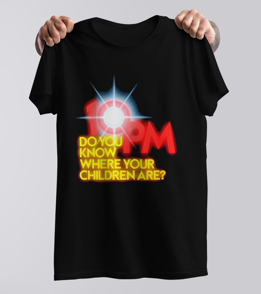 10 PM Do You Know Where Your Children Are T-Shirt