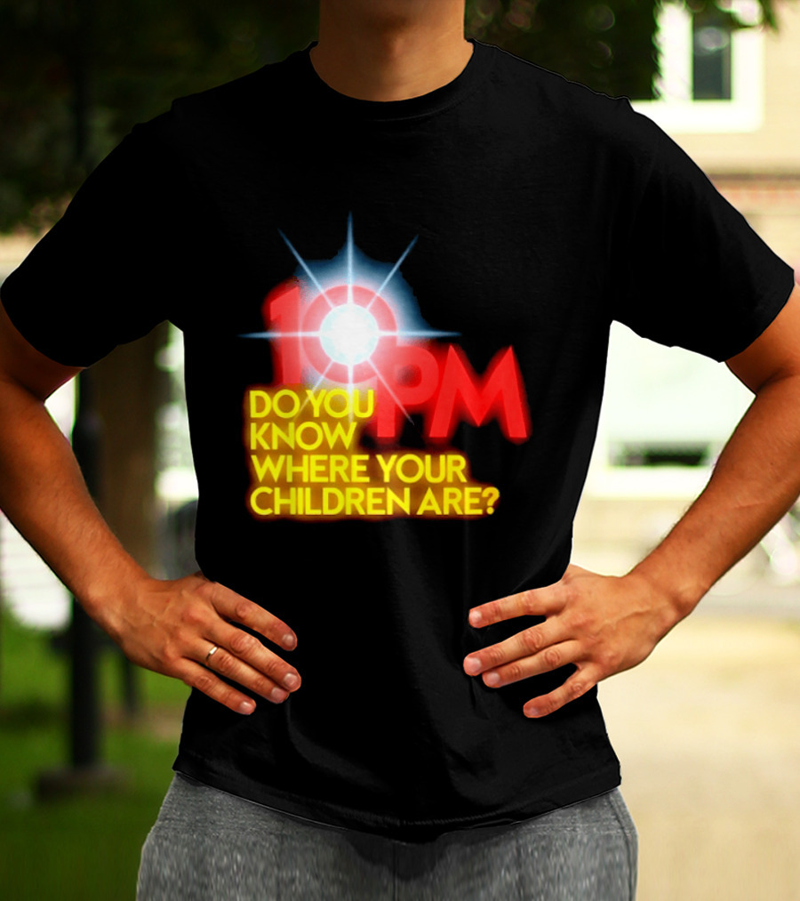 10 PM Do You Know Where Your Children Are T-Shirt