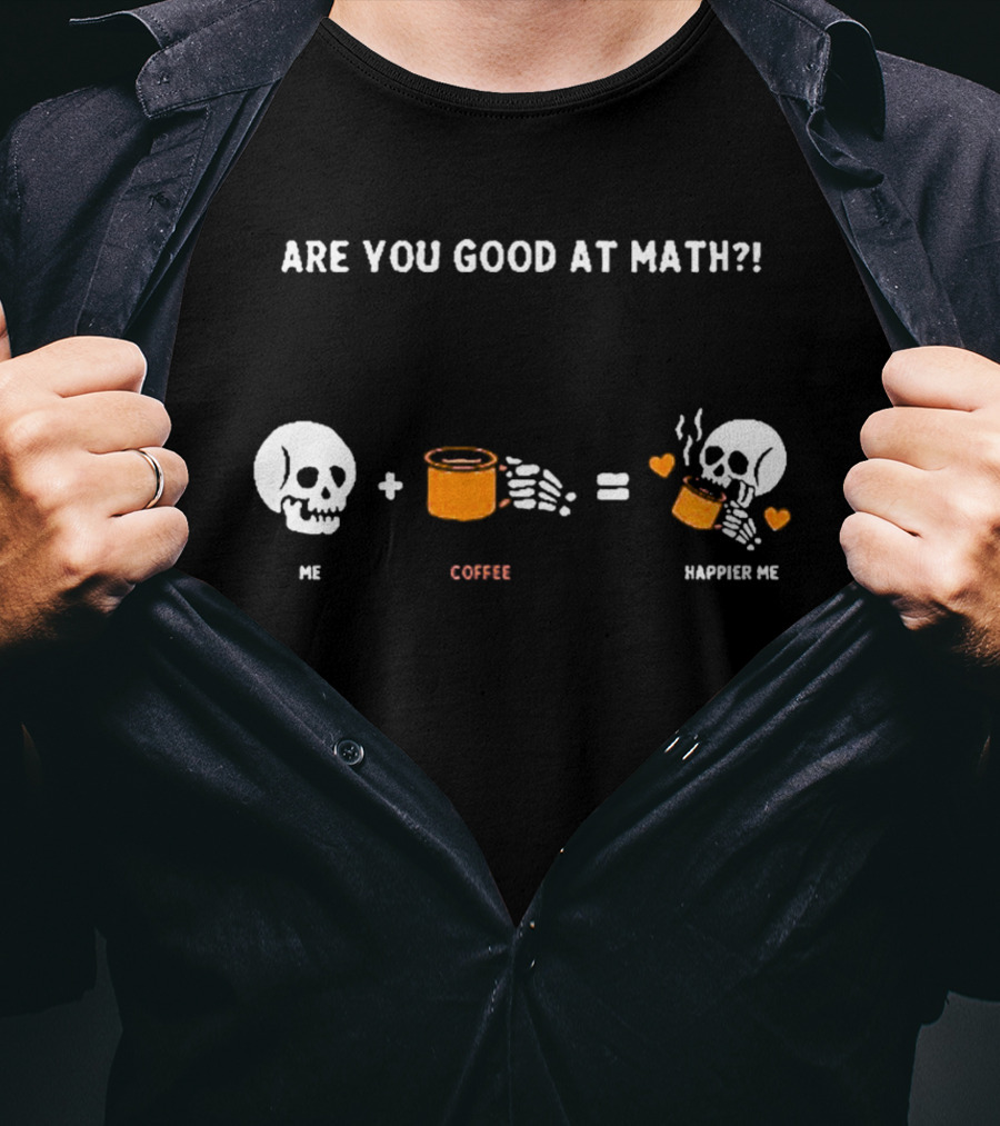Are You Good At Math Skeleton Me Plus Coffee Equals Happier Me T-Shirt