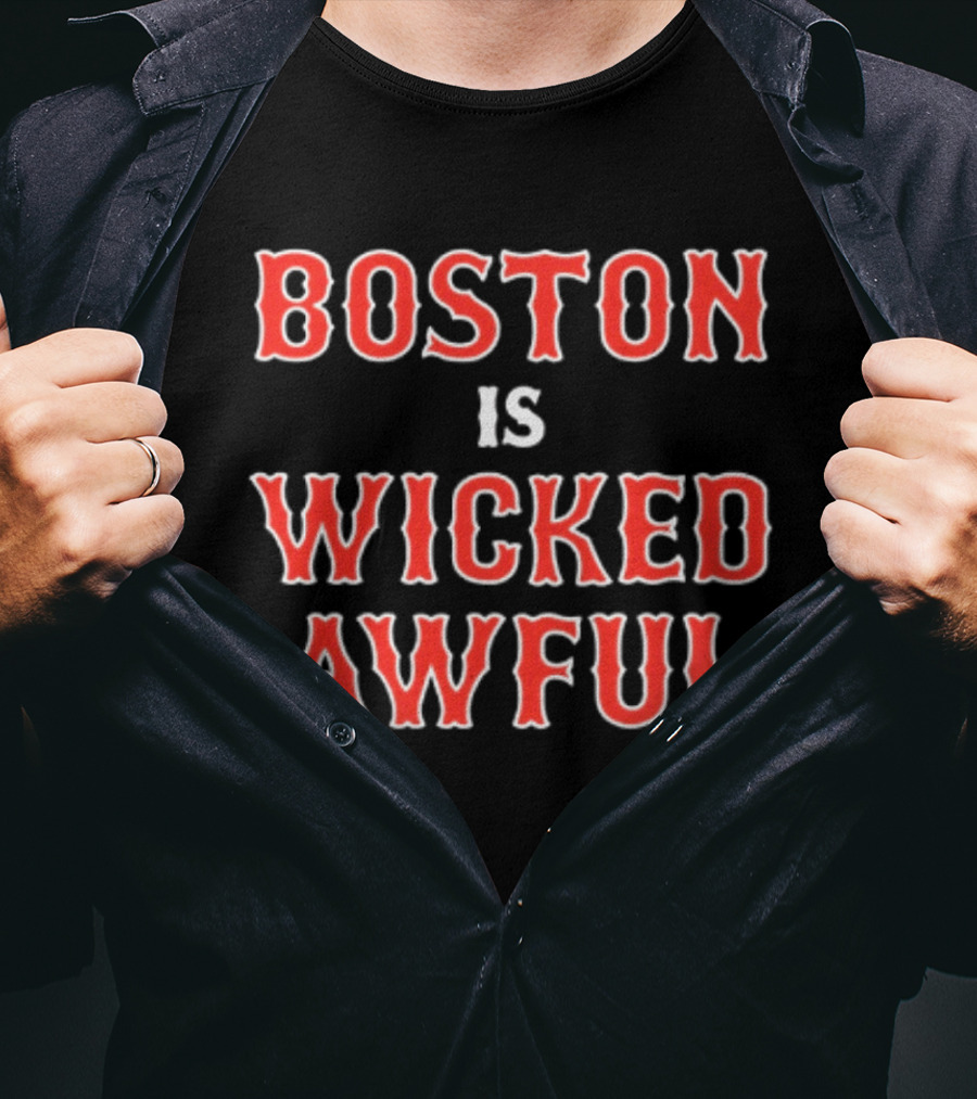 Boston Is Wicked Awful Red Sox Fan T-Shirt