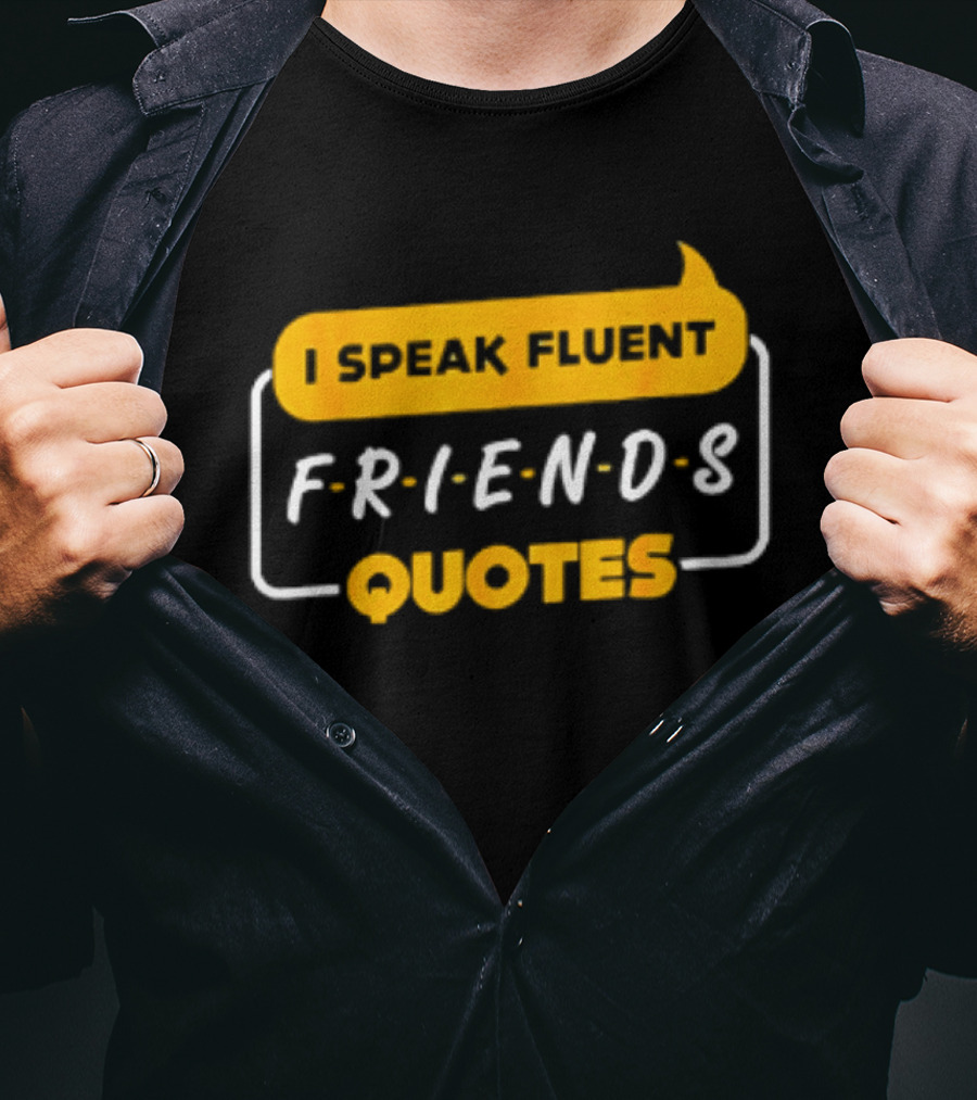 I Speak Fluent Friends Quotes Rachel Green Sitcom T-Shirt