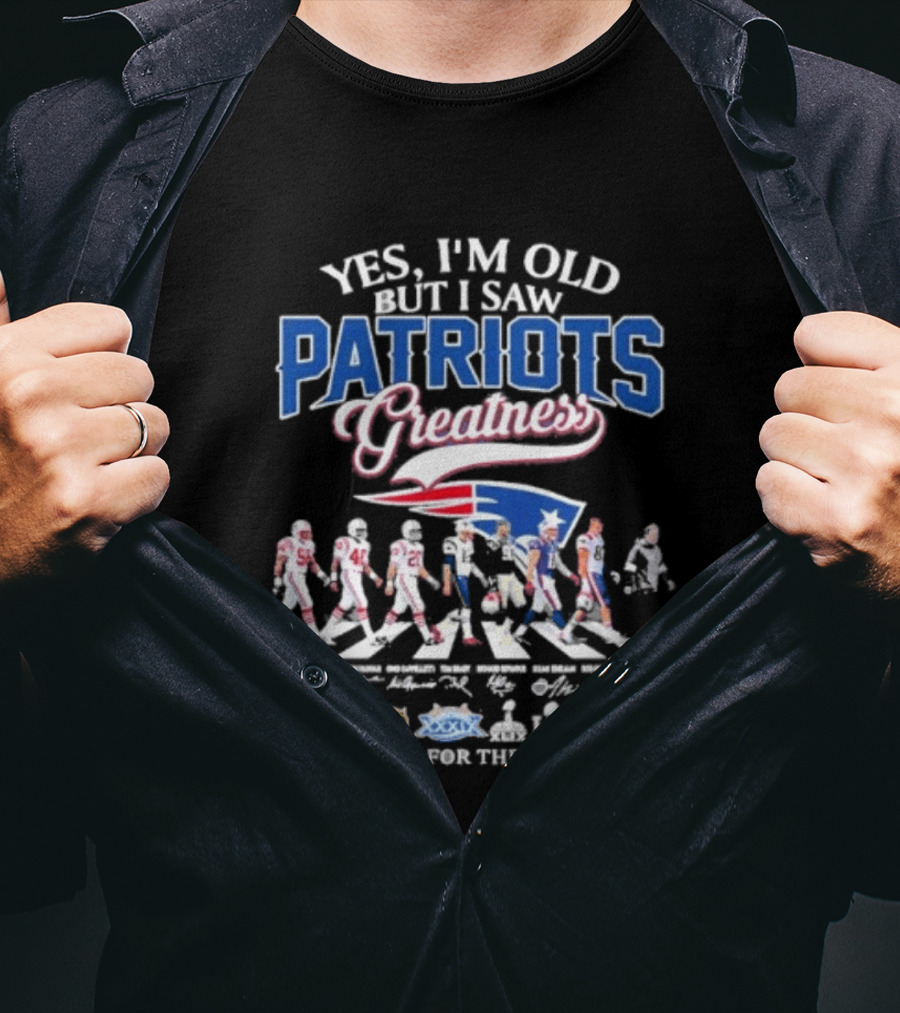 Yes I'm Old But I Saw Patriots Greatness Thank You For The Memories T-Shirt
