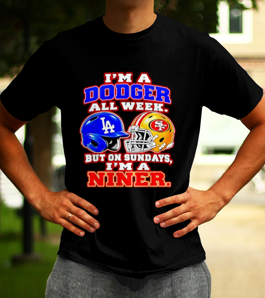 I'm A Dodger All Week But On Sundays I'm A Niner T-Shirt