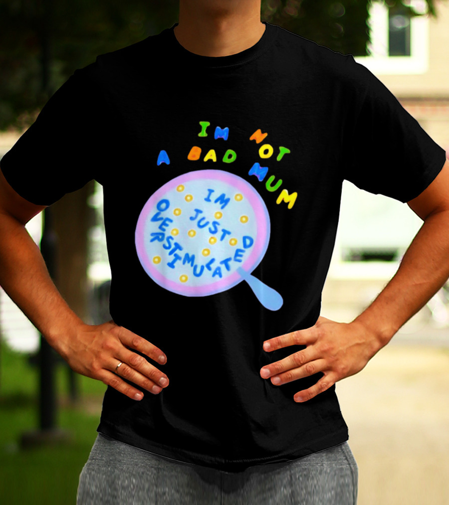 I'm Not A Bad Mum I'm Just Overstimulated Kid's Alphabet Cereal And Spoon T-Shirt