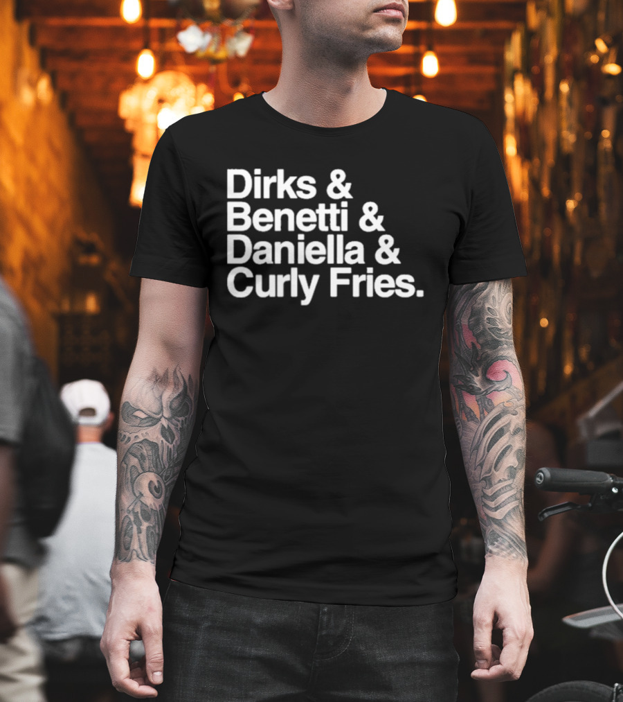 Dirks & Benetti & Daniella & Curly Fries T-Shirt