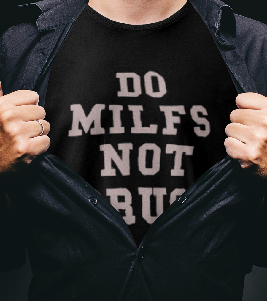 Do Milfs Not Drugs Humor Trendy Funny Phrase T-Shirt