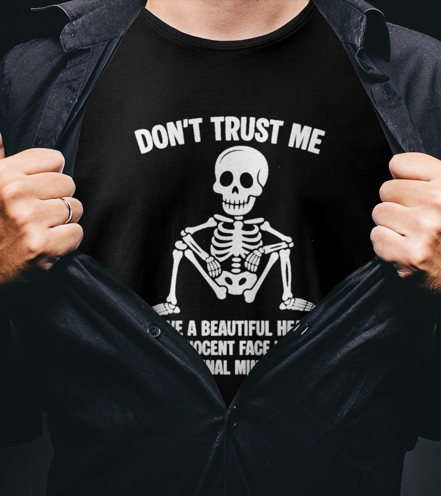 Don't Trust Me Beautiful Heart Innocent Face Criminal Mindset Skeleton T-Shirt