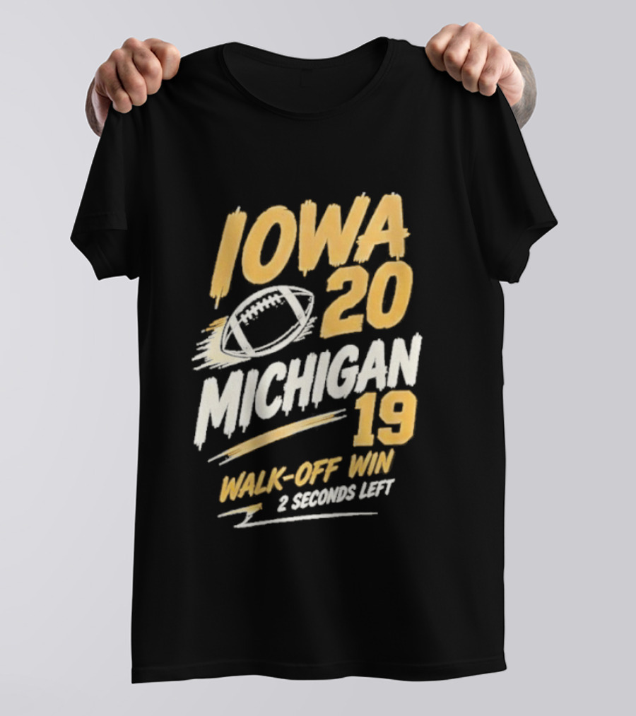 Iowa Hawkeyes 20 19 Walk Off Win Over Michigan Wolverines NCAA 2026 Game 2 Seconds Left T-Shirt