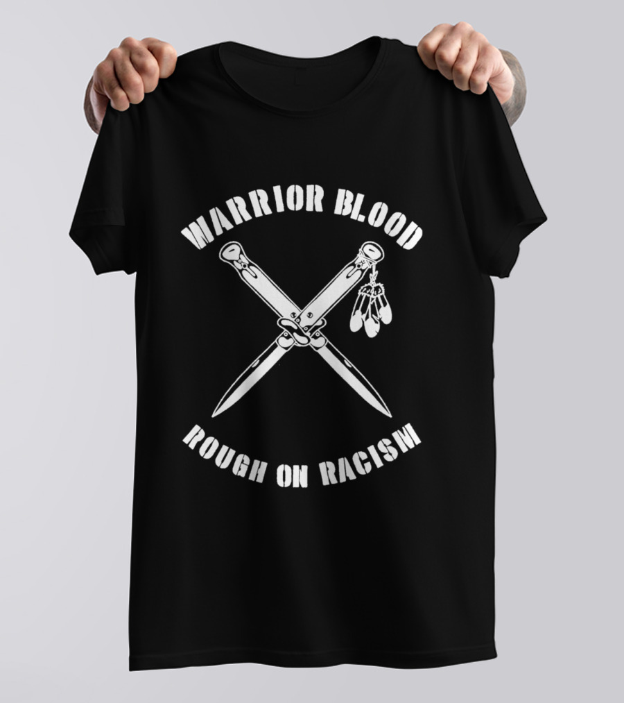 Warrior Blood Native Switchblades Rough On Racism T-Shirt
