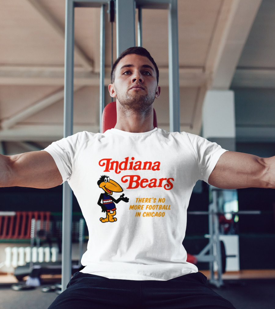 Indiana Bears There's No More Football In Chicago T-Shirt