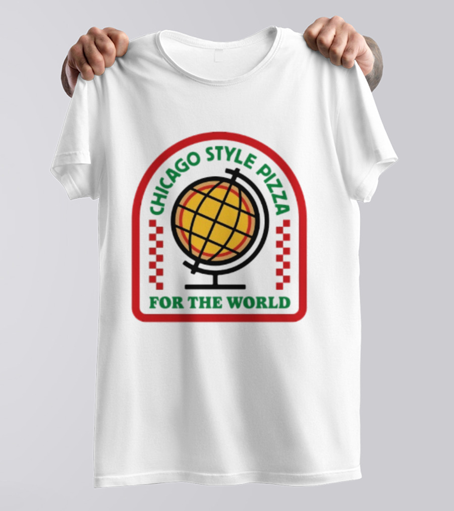 Chicago Style Pizza For The World Globally Loved Deep Dish T-Shirt