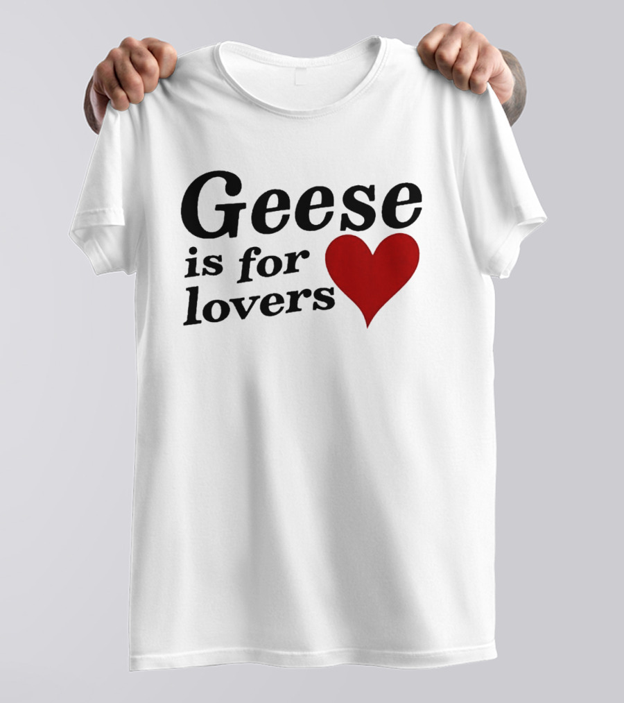 Geese Band Getting Killed Again Fall 2026 North American Tour Geese Is For Lovers Heart T-Shirt